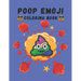 Poop Emoji Coloring Book: Mindfulness and Stress Relieving Designs of Funny Emoji Poop Coloring Pages and Silly Activities!