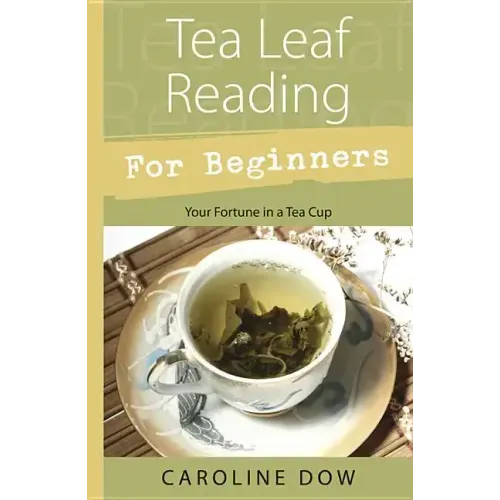 Tea Leaf Reading for Beginners: Your Fortune in a Tea Cup