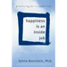 Happiness Is an Inside Job: Practicing for a Joyful Life