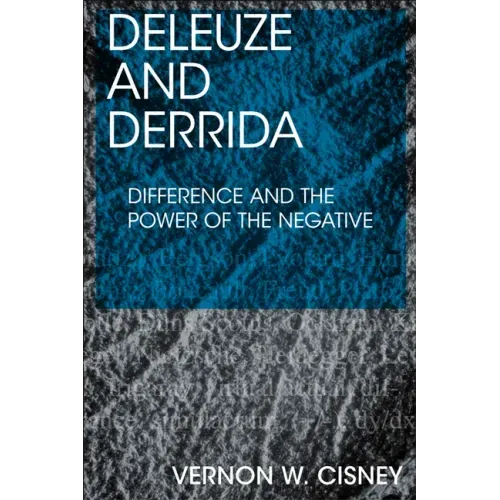 Deleuze and Derrida: Difference and the Power of the Negative