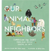 Our Animal Neighbors: Compassion for Every Furry, Slimy, Prickly Creature on Earth