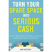 Turn Your Spare Space Into Serious Cash: How to Make Money on Airbnb, Homeaway, Flipkey, Booking.Com, and More!