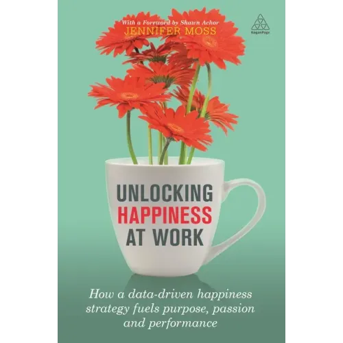 Unlocking Happiness at Work: How a Data-Driven Happiness Strategy Fuels Purpose, Passion and Performance