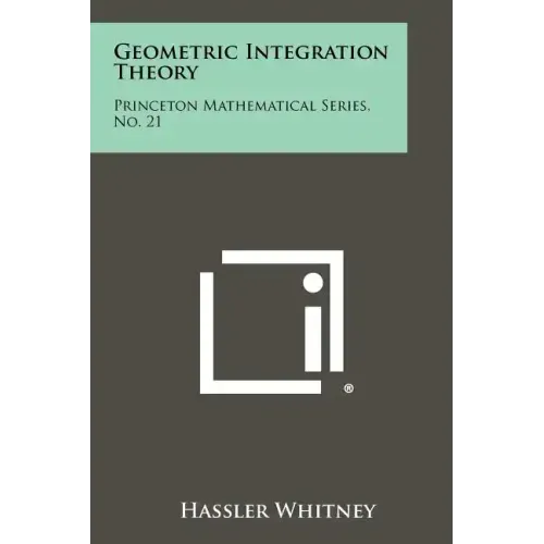 Geometric Integration Theory: Princeton Mathematical Series, No. 21
