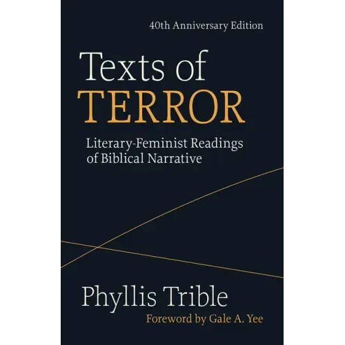 Texts of Terror (40th Anniversary Edition): Literary-Feminist Readings of Biblical Narratives