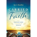 Carried by Faith: From Substance Abuse to a Life Filled with Miracles