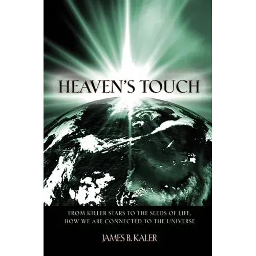 Heaven's Touch: From Killer Stars to the Seeds of Life, How We Are Connected to the Universe