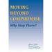 Moving Beyond Compromise: Why Stop There?