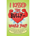 I Kissed the Bully - Would You?