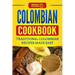 Colombian Cookbook: Traditional Colombian Recipes Made Easy