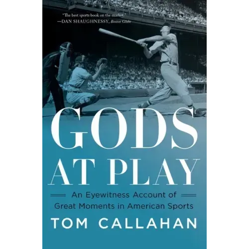Gods at Play: An Eyewitness Account of Great Moments in American Sports