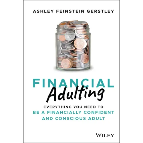 Financial Adulting: Everything You Need to Be a Financially Confident and Conscious Adult