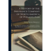 A History of the Insurance Company of North America of Philadelphia: The Oldest Fire and Marine Insurance Company in America. Began Business as an Ass