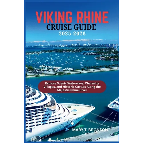 Viking Rhine Cruise Guide 2025-2026: Explore Scenic Waterways, Charming Villages, and Historic Castles Along the Majestic Rhine River