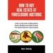 How to Buy Real Estate at Foreclosure Auctions: A Step-By-Step Guide to Making Money Buying, Rehabbing and Selling Property from Sheriff Sales and Tru
