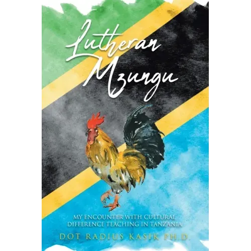 Lutheran Mzungu: My Encounter with Cultural Difference Teaching in Tanzania