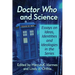 Doctor Who and Science: Essays on Ideas, Identities and Ideologies in the Series