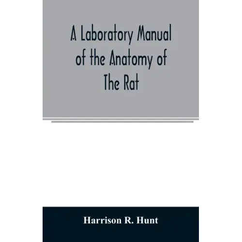 A laboratory manual of the anatomy of the rat