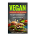 Vegan: Vegan Diet For Beginners: Easy Delicious Recipes and Diet Plan To Increas