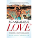 Scandalous Love: Rediscovering the Authentic Gospel That Repels the Religious and Attracts the Brokenhearted