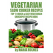 Vegetarian Slow Cooker Recipes: Top 71 Quick & Easy Vegetarian Crockpot Recipe Book