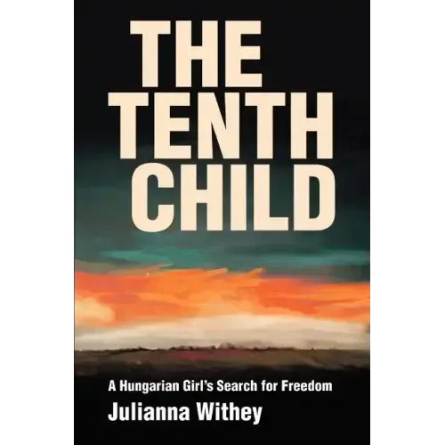 The Tenth Child: A Hungarian Girl's Search for Freedom