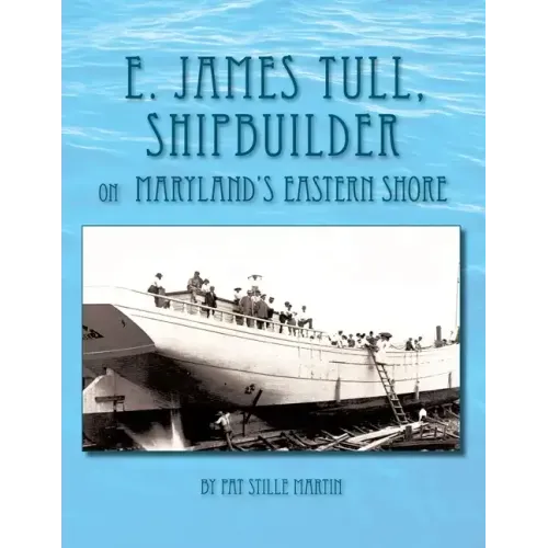 E. James Tull, Shipbuilder on Maryland's Eastern Shore