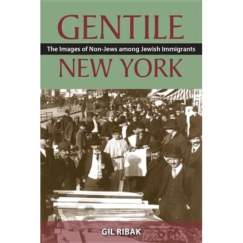 Gentile New York: The Images of Non-Jews Among Jewish Immigrants