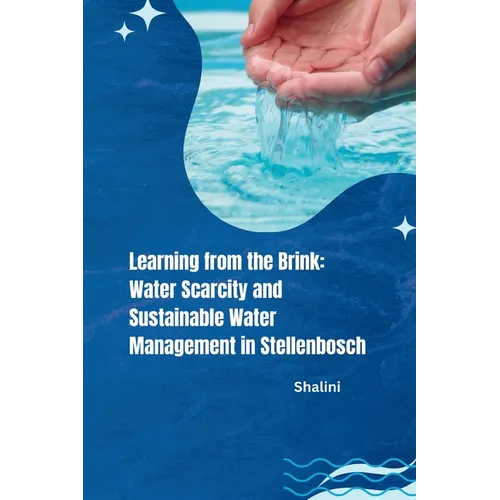 Learning from the Brink: Water Scarcity and Sustainable Water Management in Stellenbosch