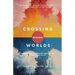 Crossing Between Worlds: Moving and Being Moved Through the Transitions of Life
