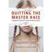 Quitting the Master Race: A Daughter's Journey to Break the Bonds of Hate