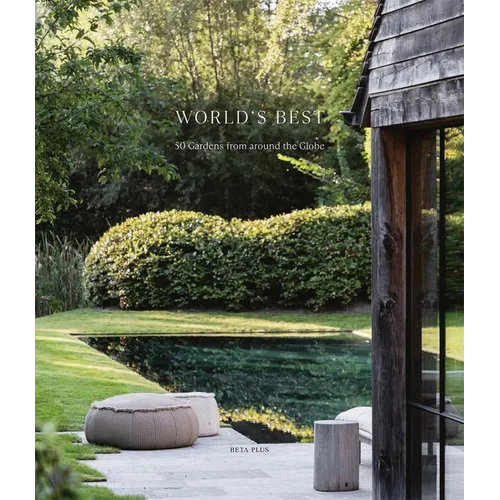 World's Best - 50 Gardens from Around the Globe