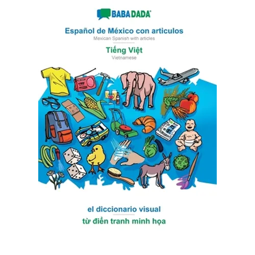 Español de México con articulos - Tiếng Việt, el diccionario visual: BABADADA Mexican Spanish with articles - Vietnamese, visual dictionar