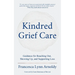 Kindred Grief Care: Guidance for Reaching Out, Showing Up, and Supporting Loss