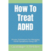 How To Treat ADHD: Proven Techniques For Managing ADHD Symptoms Using CBT