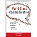 World Class Communication: How Great Ceos Win with the Public, Shareholders, Employees, and the Media
