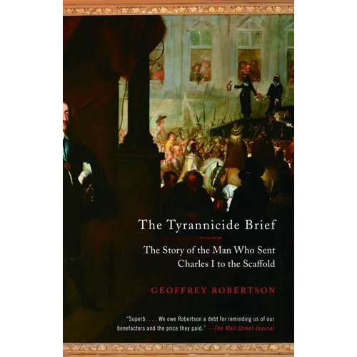 The Tyrannicide Brief: The Story of the Man Who Sent Charles I to the Scaffold
