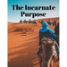 The Incarnate Purpose - Essays on the Spiritual Unity of Life