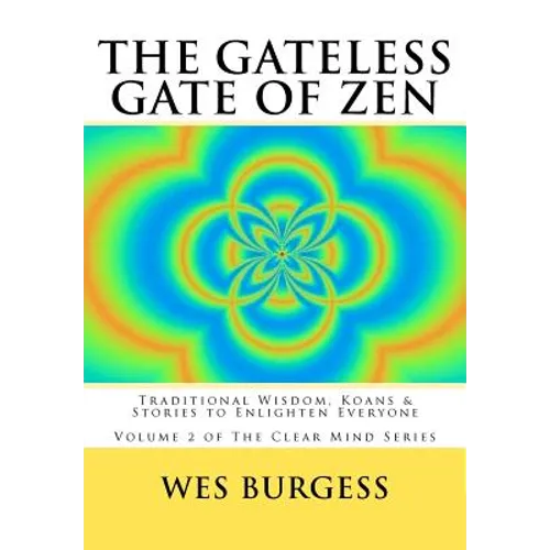The Gateless Gate of Zen: Traditional Wisdom, Koans & Stories to Enlighten Everyone