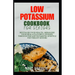 Low Potassium Cookbook for Seniors: Revitalize your Health, Reimagine Your Meal: A Flavourful Journey Through the Low Potassium Lifestyle for Vibrant