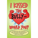 I Kissed the Bully - Would You?