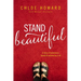 Stand Beautiful: A Story of Brokenness, Beauty and Embracing It All