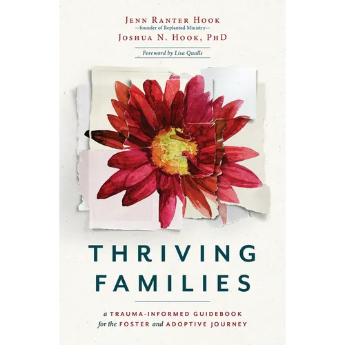 Thriving Families: A Trauma-Informed Guidebook for the Foster and Adoptive Journey