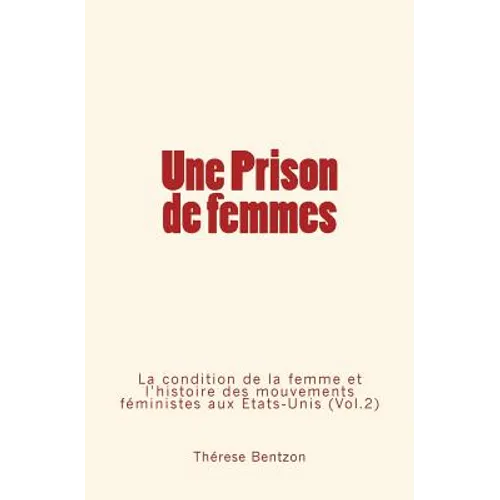 Une Prison de femmes: La condition de la femme et l'histoire des mouvements féministes aux États-Unis (Vol.2)