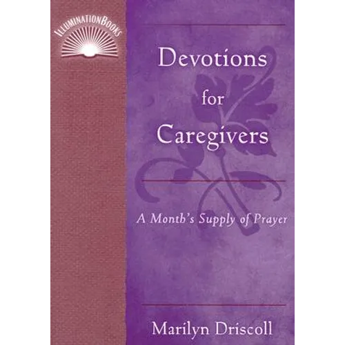 Devotions for Caregivers: A Month's Supply of Prayer
