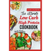 The Ultimate Low Carb High Protein Cookbook: Quick Easy Delicious Low Fat Low Calorie Diet Recipes and Meal Prep for Weight Loss & Type 2 Diabetes