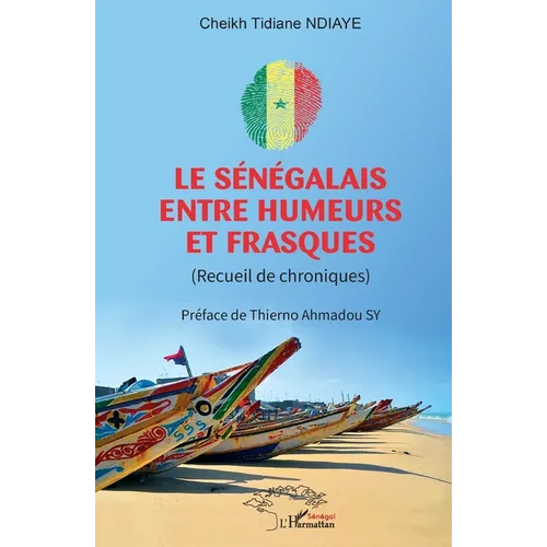 Le Sénégalais entre humeurs et frasques: (Recueil de chroniques)