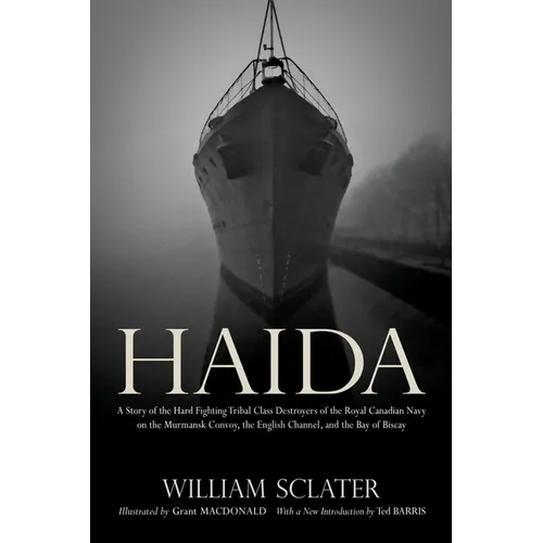 Haida: A Story of the Hard Fighting Tribal Class Destroyers of the Royal Canadian Navy on the Murmansk Convoy, the English Ch