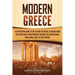 Modern Greece: A Captivating Guide to the History of Greece, Starting from the Greek War of Independence Through the Balkan Wars, Wor