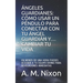 Ángeles Guardianes: Cómo Usar Un Péndulo Para Conectar Con Tu Ángel Guardián Y... Cambiar Tu Vida: En Menos de Una Hora Puedes Acceder a T
